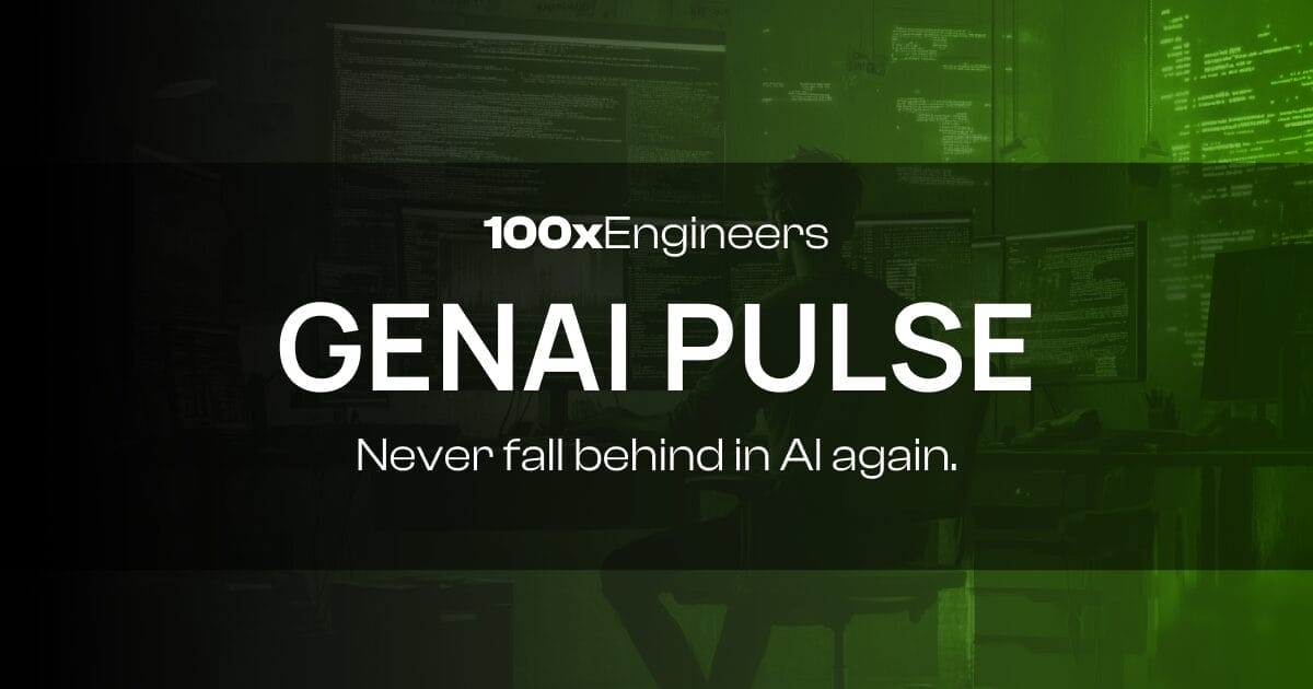 Gen AI Pulse by 100x Engineers